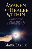 Awaken The Healer Within : A Guide to Total Mind & Body Healing-9781722506551