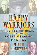 Happy Warriors : The Lives and Ideas of the Positive-Mind Mystics-9781722506759