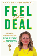 Feel the Deal : Unlocking Secrets to Success in Real Estate and Business-9781722599164