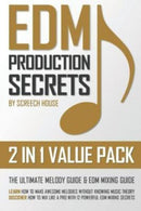 Edm Production Secrets (2 in 1 Value Pack) : The Ultimate Melody Guide & EDM Mixing Guide (How to Make Awesome Melodies without Knowing Music Theory & How to Mix Like a Pro with 12 EDM Mixing Secrets)-9781724020178