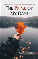 The Prime of My Days : Lessons in the Prime of Life from the Book of Job-9781725259546
