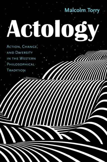 Actology : Action, Change, and Diversity in the Western Philosophical Tradition-9781725266742