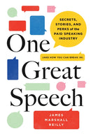 One Great Speech : Secrets, Stories, and Perks of the Paid Speaking Industry (And How You Can Break In)-9781728214283