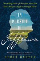 In Pursuit of Jefferson : Traveling through Europe with the Most Perplexing Founding Father-9781728225388