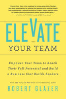 Elevate Your Team : Push Beyond Your Leadership Limits to Unlock Success in Yourself and Others-9781728238784