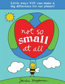 Not So Small at All : Little Ways YOU Can Make a Big Difference for Our Planet!-9781728251837