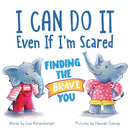 I Can Do It Even If I'm Scared : Finding the Brave You-9781728272689