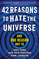 42 Reasons to Hate the Universe : (And One Reason Not To)-9781728272825