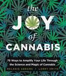 The Joy of Cannabis : 75 Ways to Amplify Your Life Through the Science and Magic of Cannabis-9781728273181