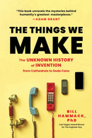 The Things We Make : The Unknown History of Invention from Cathedrals to Soda Cans-9781728280455