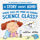 Where Does My Mind Go During Science Class? : A Story about ADHD-9781728289397