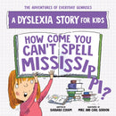 How Come You Can't Spell Mississippi : A Dyslexia Story for Kids-9781728289427
