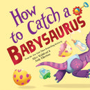 How to Catch a Babysaurus-9781728293097