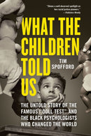 What the Children Told Us : The Untold Story of the Famous "Doll Test" and the Black Psychologists Who Changed the World-9781728294803