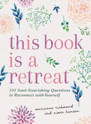 This Book Is a Retreat : 101 Soul-Nourishing Questions to Reconnect with Yourself-9781728296937