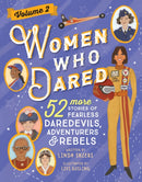 Women Who Dared Volume 2 : 52 More Stories of Fearless Daredevils, Adventurers, and Rebels-9781728297781