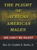 The Plight of African-American Males : We Can't Be Silent-9781728314976
