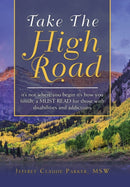 Take the High Road : It's Not Where You Begin It's How You Finish; a Must Read for Those with Disabilities and Addictions-9781728329116