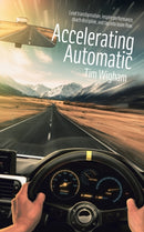 Accelerating Automatic : Lead Transformation, Inspire Performance, Coach Discipline, and Tap into Team Flow-9781728352152