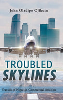 Troubled Skylines : Travails of Nigerian Commercial Aviation-9781728395296