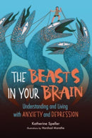 The Beasts in Your Brain : Understanding and Living with Anxiety and Depression-9781728417202