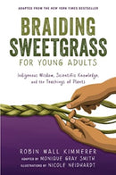 Braiding Sweetgrass for Young Adults : Indigenous Wisdom, Scientific Knowledge, and the Teachings of Plants-9781728458991