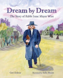 Dream by Dream : The Story of Rabbi Isaac Mayer Wise-9781728467948