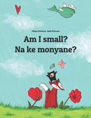 Am I small? Na ke monyane? : English-Sesotho [South Africa]/Southern Sotho (Sesotho): Children's Picture Book (Bilingual Edition)-9781729857717