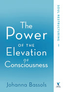 The Power of the Elevation of Consciousness : Soul Restructuring-9781732083219