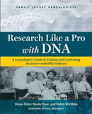 Research Like a Pro with DNA : A Genealogist's Guide to Finding and Confirming Ancestors with DNA Evidence-9781732188129