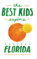 The Best Kids Explore Central Florida : An illustrated, story-driven travel guide for kids-9781732196483