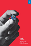Stubborn Attachments : A Vision for a Society of Free, Prosperous, and Responsible Individuals-9781732265134