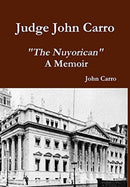 Judge John Carro - "The Nuyorican" - A Memoir-9781732309357