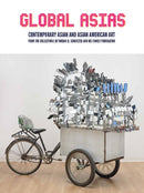 Global Asias : Contemporary Asian and Asian American Art from the Collections of Jordan D. Schnitzer and His Family Foundation-9781732321236