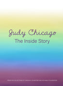 Judy Chicago: The Inside Story : From the Collections of Jordan D. Schnitzer and His Family Foundation-9781732321281