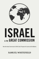 Israel and the Great Commission : How the Great Commission Fulfills God's Purpose for Israel and the Nations-9781732338029