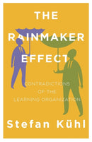The Rainmaker Effect : Contradictions of the Learning Organization-9781732386167