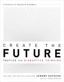 Create the Future + the Innovation Handbook : Tactics for Disruptive Thinking-9781732439146