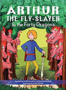 Arthur the Fly-Slayer & the Forty Dragons-9781732475830
