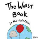 The Worst Book in the Whole Entire World : A Seriously Silly Story for Kids-9781732745698