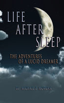 Life After Sleep, The Adventures of a Lucid Dreamer-9781732769502