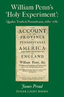 William Penn's 'Holy Experiment' : Quaker Truth in Pennsylvania, 1682-1781-9781732823938