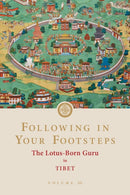 Following in Your Footsteps, Volume III: The Lotus-Born Guru in Tibet : The Lotus-Born Guru in Tibet-9781732871755