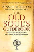 The Old Soul's Guidebook : Who You Are, Why You're Here, & How to Navigate Life on Earth-9781732925502