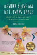 The Wind Blows and the Flowers Dance : An Artist Shares Her Life from Loss to Renewal-9781733039369