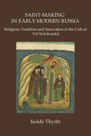 Saint-Making in Early Modern Russia : Religious Tradition and Innovation in the Cult of Nil Stolobenskii-9781733040808