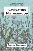 Navigating Motherhood : Finding Your Way by Following Jesus-9781733173452