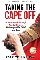 Taking the Cape Off : How to Lead Through Mental Illness, Unimaginable Grief and Loss-9781733338578