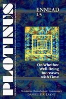 PLOTINUS Ennead I.5: On Whether Well-Being Increases with Time : Translation, with an Introduction, and Commentary-9781733535748