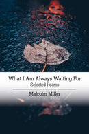 What I Am Always Waiting For : Selected Poems-9781733556842